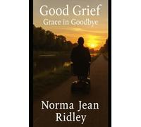 Good Grief: Grace In Goodbyes