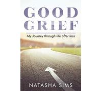 Good Grief: My Journey Through Life After Loss