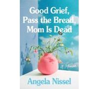 Good Grief Pass The Bread Mom Is Dead (ebook)