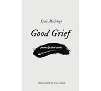 Good Grief: Poems & Short Stories