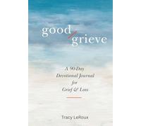 GOOD GRIEVE: A 90-Day Devotional Journal for Grief & Loss