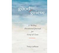 GOOD GRIEVE: A 90-Day Devotional Journal for Grief & Loss