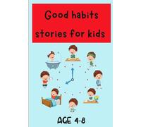 Good Habit Stories For Kids: Teaching kids learn good habits through 18 fun stories (Age 4-8)