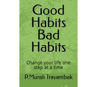 Good Habits Bad Habits: Change your life one step at a time