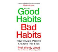 Good Habits, Bad Habits: How to Make Positive Changes That Stick
