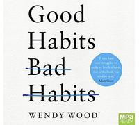 Good Habits, Bad Habits: The Science of Making Positive Changes That Stick [Audio]