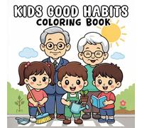 Good Habits Coloring Book for Kids: Daily Habits Coloring Book | Positive Daily Routines, Kindness, Responsibility and Family Values Illustrated for Creative Learning