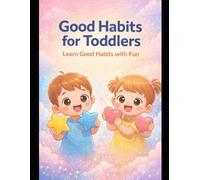 Good Habits for Toddlers: A Fun Comic Picture Book to Teach Daily Good Habits, Manners & Healthy Routines for Kids Ages 2-5