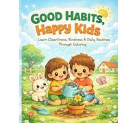 Good Habits Happy Kids: Life Skills, Kindness, and Confidence for Kids Ages 4-8