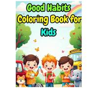 Good Habits & Happy Moments - A Cute Coloring Book for child | Volume 1: A Fun & Educational Coloring Book for Kids Ages 3-8 | Learn Daily Routines, Good Manners & Explore Nature with Joyful Scenes