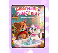 Good Habits with Teddy & Kitty: A Fun Story Adventure Teaching Kindness, Safety, and Daily Routines (Teddy & Kitty Explore the World)