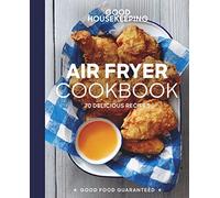 Good Housekeeping Air Fryer Cookbook: 70 Delicious Recipes (Good Food Guaranteed)