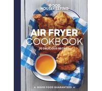 Good Housekeeping Air Fryer Cookbook: 70 Delicious Recipes (Good Food Guaranteed)