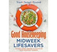 Good Housekeeping Midweek Lifesavers: 130 Easy, Speedy Recipes to Revitalise Your Weeknight Dinners