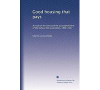 Good housing that pays: A study of the aims and the accomplishment of the Octavia Hill association, 1896-1917