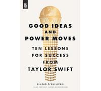 Good Ideas and Power Moves: Ten Lessons for Success from Taylor Swift
