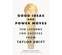 Good Ideas and Power Moves: Ten Lessons for Success from Taylor Swift