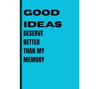 Good ideas deserve better than my memory: Funny Gift Notebook Journal for Friends and Family