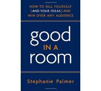Good in a Room: How to Sell Yourself (and Your Ideas) and Win Over Any Audience by Palmer, Stephanie [Hardcover(2008/3/11)]