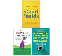 Good Inside, The Power of Showing Up & How to Stop Losing Your Sh*t with Your Kids 3 Books Collection Set