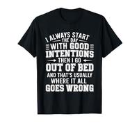 Good Intentions Until I Got out of Bed Then Chaos - Camiseta