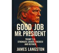 Good Job Mr. President!: Trump 2.0: Stronger, Louder, Focused and Refined