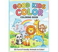 Good Kids Color Book Animals, Birds Ready to Color: 50 Fun & Friendly Animal Coloring Pages for Toddlers and Kids Ages 2-8