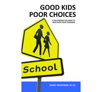 Good Kids, Poor Choices: 5 Discussions You Need To Have With Your Teenager