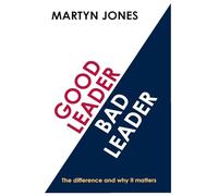 Good Leader Bad Leader: The difference and why it matters