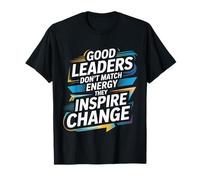 Good Leaders Don't Match Energy They Inspire Change |- Camiseta