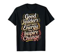 Good Leaders Don't Match Energy They Inspire Change - Camiseta
