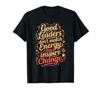 Good Leaders Don't Match Energy They Inspire Change - Camiseta