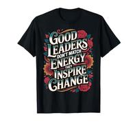 Good Leaders Don't Match Energy They Inspire Change - Camiseta