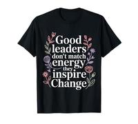 Good Leaders Don't Match Energy They Inspire Change |- Camiseta