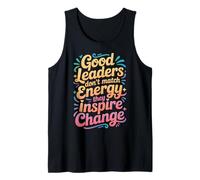 Good Leaders Don't Match Energy They Inspire Change - Camiseta sin Mangas