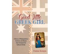 Good Little Greek Girl: A Story of Manipulation, Control, and Abuse That Crossed the Cultural Divide