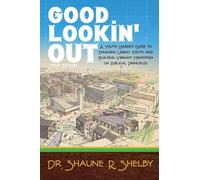 Good Lookin' Out: A Youth Leader's Guide to Engaging Urban Youth and Building Vibrant Ministries on Biblical Principles