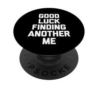 Good Luck Finding Another Me - Divertido Dicho sarcástico Novedad PopSockets PopGrip Adhesivo