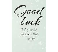 Good luck finding better colleagues than us notbook: good luck Finding better colleagues than us notebook, 9x6 , 110 pages , one side lines and the other is dot grid