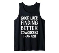 Good Luck Finding Better Coworkers Than Us Camiseta sin Mangas