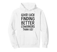 Good Luck Finding Better Coworkers Than Us Sudadera con Capucha