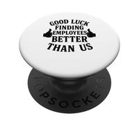 Good Luck Finding Better Employees Than Us PopSockets PopGrip Adhesivo