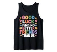 Good Luck Finding Better Friends Than Us Despedida - Camiseta sin Mangas