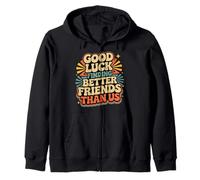 Good Luck Finding Better Friends Than Us Despedida |- Sudadera con Capucha