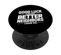 Good Luck Finding Better Neighbors Than Us PopSockets PopGrip Adhesivo
