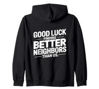 Good Luck Finding Better Neighbors Than Us Sudadera con Capucha