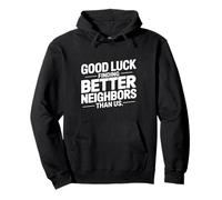 Good Luck Finding Better Neighbors Than Us Sudadera con Capucha
