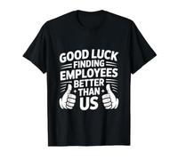 Good Luck Finding Employees Better Than Us Camiseta gráfica económica, Hombre, Negro, M