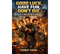 Good Luck, Have Fun, Don’t Die: Saving the World Was Not on the Menu