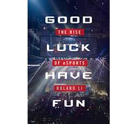 Good Luck Have Fun: The Rise of eSports
